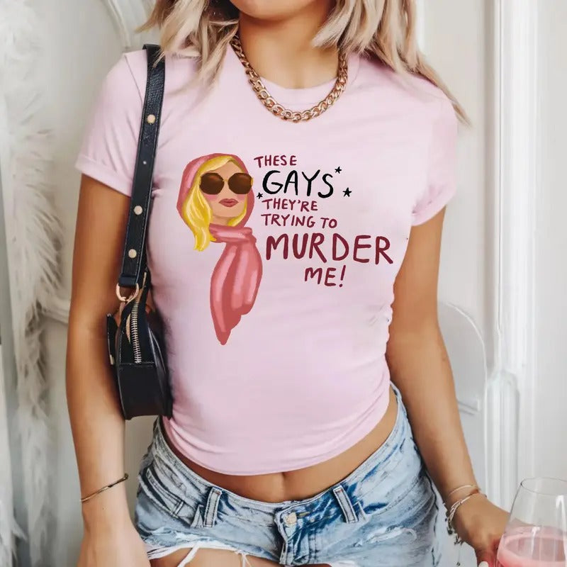 These Gays They're Trying To Murder Me Baby Tee x Tshirt, ITanya McQuoid - White Lotus Movie, Jennifer Coolidge, Iconic Quotes in White Lotus