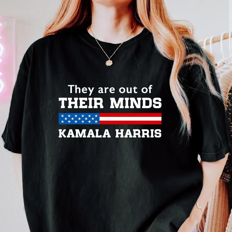 They Are Out Of Their Minds Shirt Harris Walz Shirt Kamala Harris 2024 Shirt Vote Blue Shirt Kamala Harris Shirt Feminist Shirt