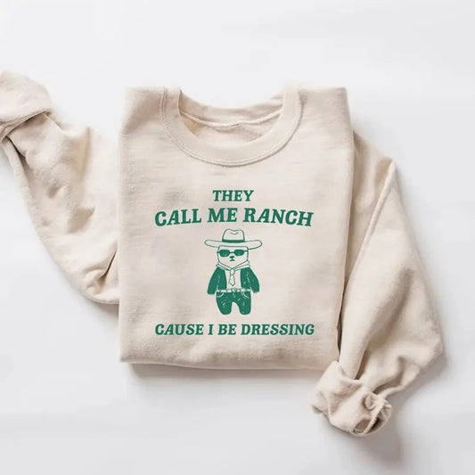 They Call Me Ranch, Cause I Be Dressing, Drawing T Shirt, Meme T Shirt, Sarcastic T Shirt, Unisex Tee, Funny Shirt