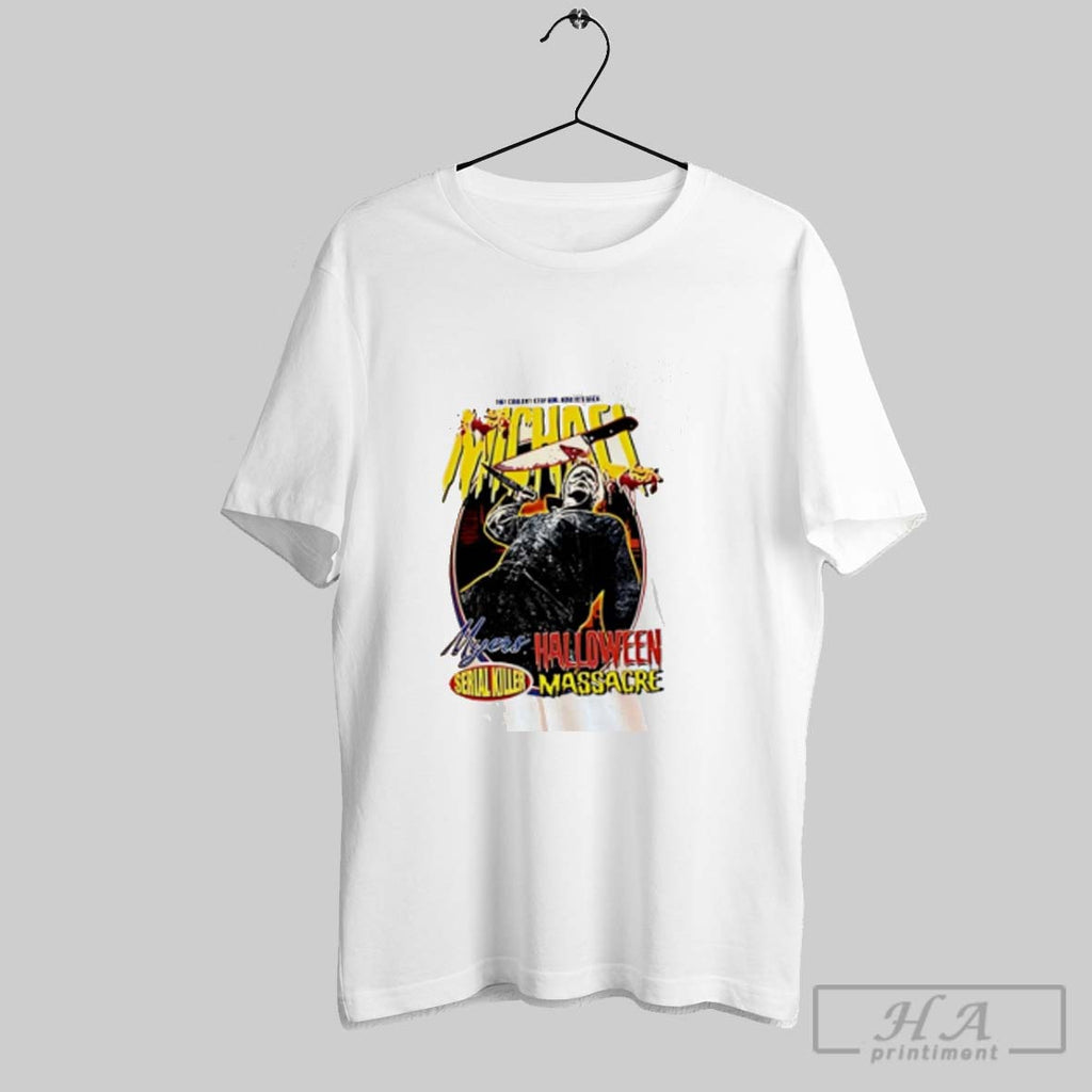 They Cant Stop Him Nowheres Safe Michael Myers Halloween Serial Killer Massacre