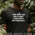 This was the only shirt I had with no cum on it shirt