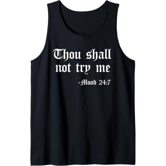 Thou Shall Not Try Me Mood 24 7 Funny Quote Old English Text Tank Top Made in USA