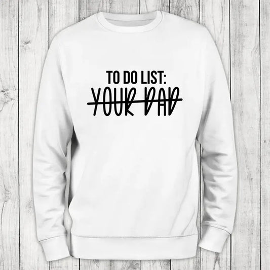To Do List Your Dad Sweatshirt Classic Womenswear T-Shirts, Hoodie | WearSparks.com