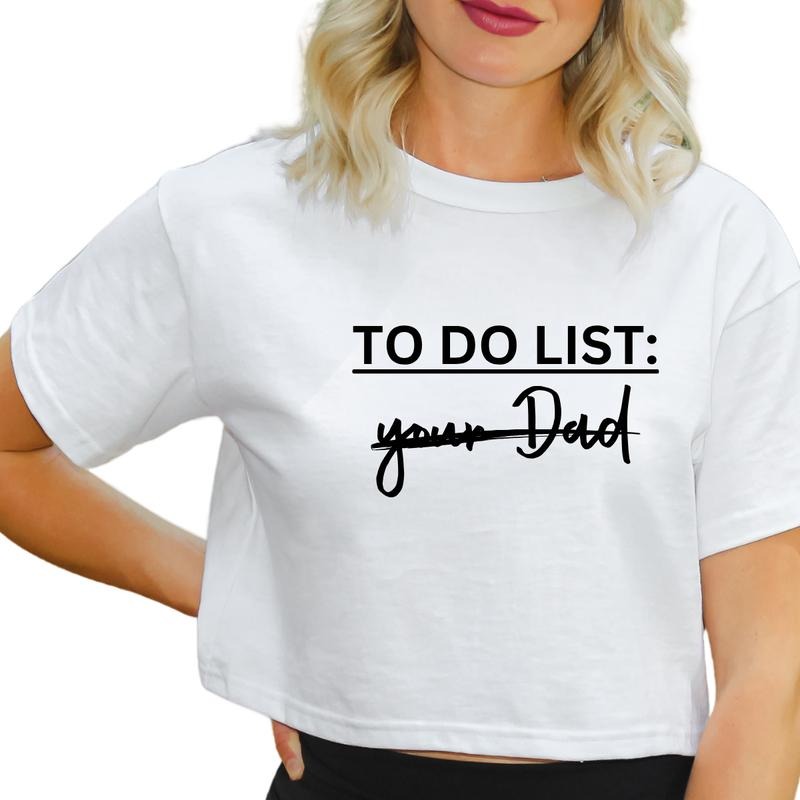 To Do List, Your Dad Shirt, Funny Women T-Shirt, T-Shirts for Women, Sarcasm Shirts Full Color Print