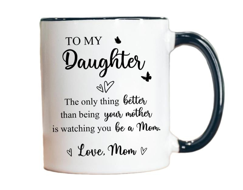 To My Daughter Coffee Mug, The Only Thing Better Than Being Your Mother, Mothers Day Gift For Daughter, Daughter Gift From Mom, New Mom Gift, 11 15oz Washable Ceramic Cup