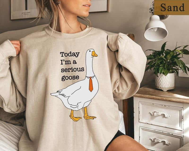 Today I'm A Serious Goose, Silly Goose Sweatshirt, Crewneck Sweatshirt For Women, Shirts for Men, Funny Silly Goose...