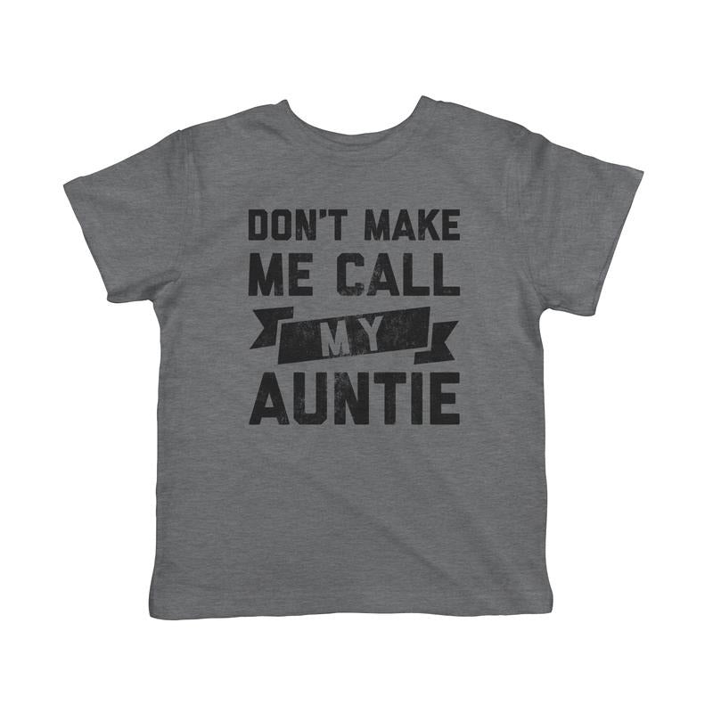 Toddler Don't Make Me Call My Auntie T Shirt Funny Family Aunt Tee Funny Toddler Shirts Funny Aunt Apparel Childrens Graphic Tees Dark Grey