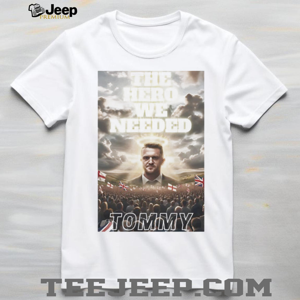 Tommy Robinson The Hero We Needed UK Patriotic Support T shirt