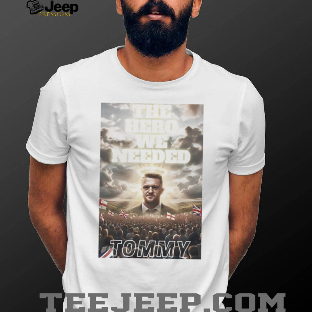 Tommy Robinson The Hero We Needed UK Patriotic Support T shirt