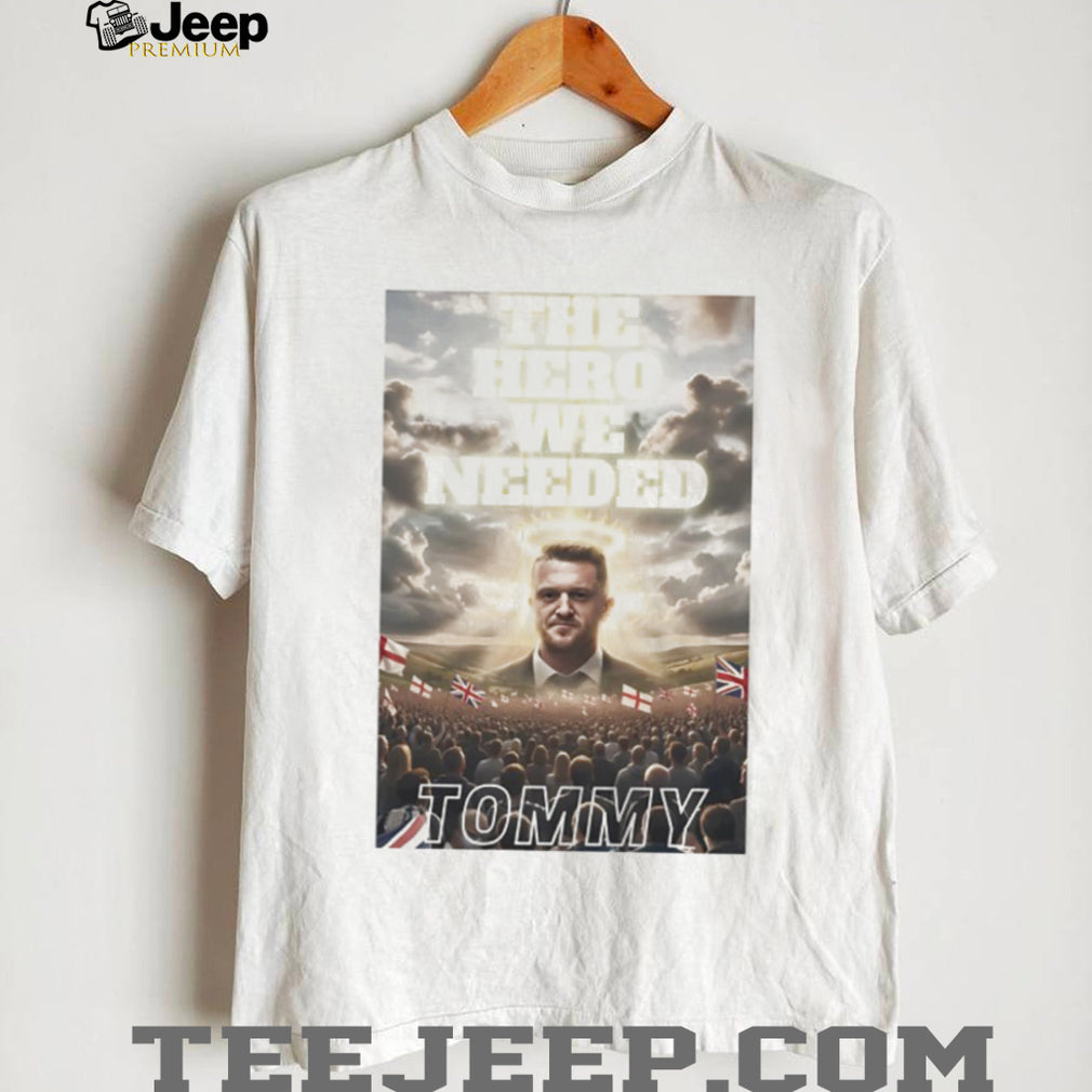 Tommy Robinson The Hero We Needed UK Patriotic Support T shirt