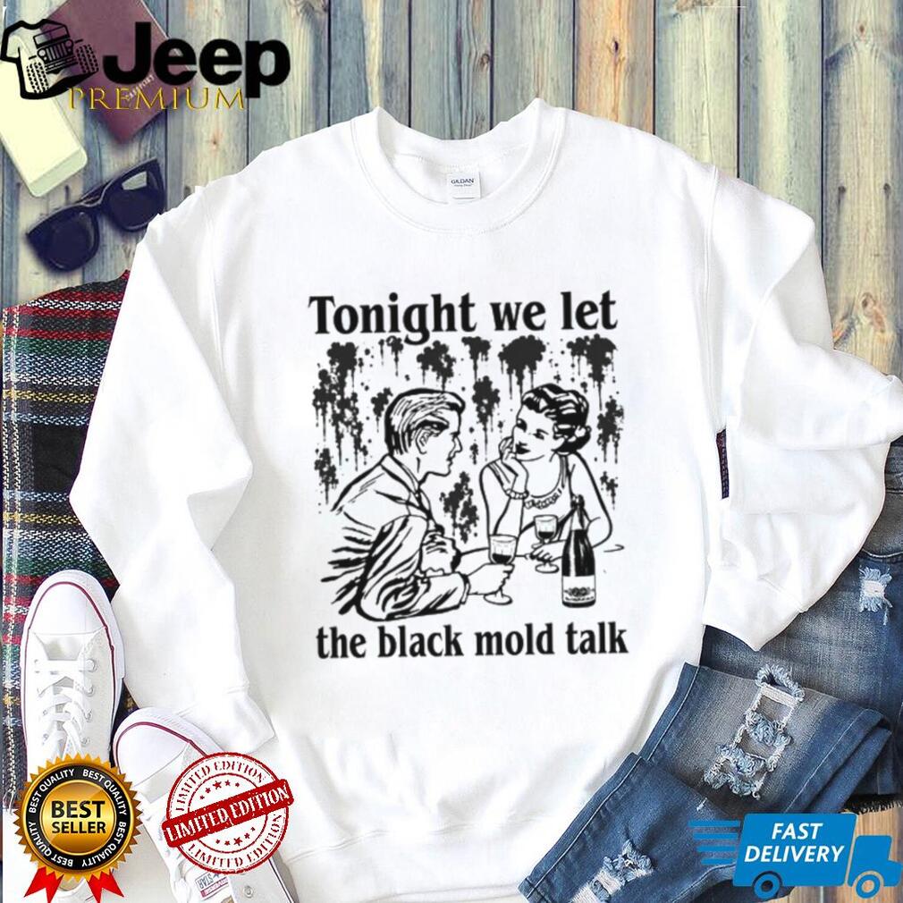 Tonight We Let The Black Mold Talk Weird Core Vintage Meme T Shirt