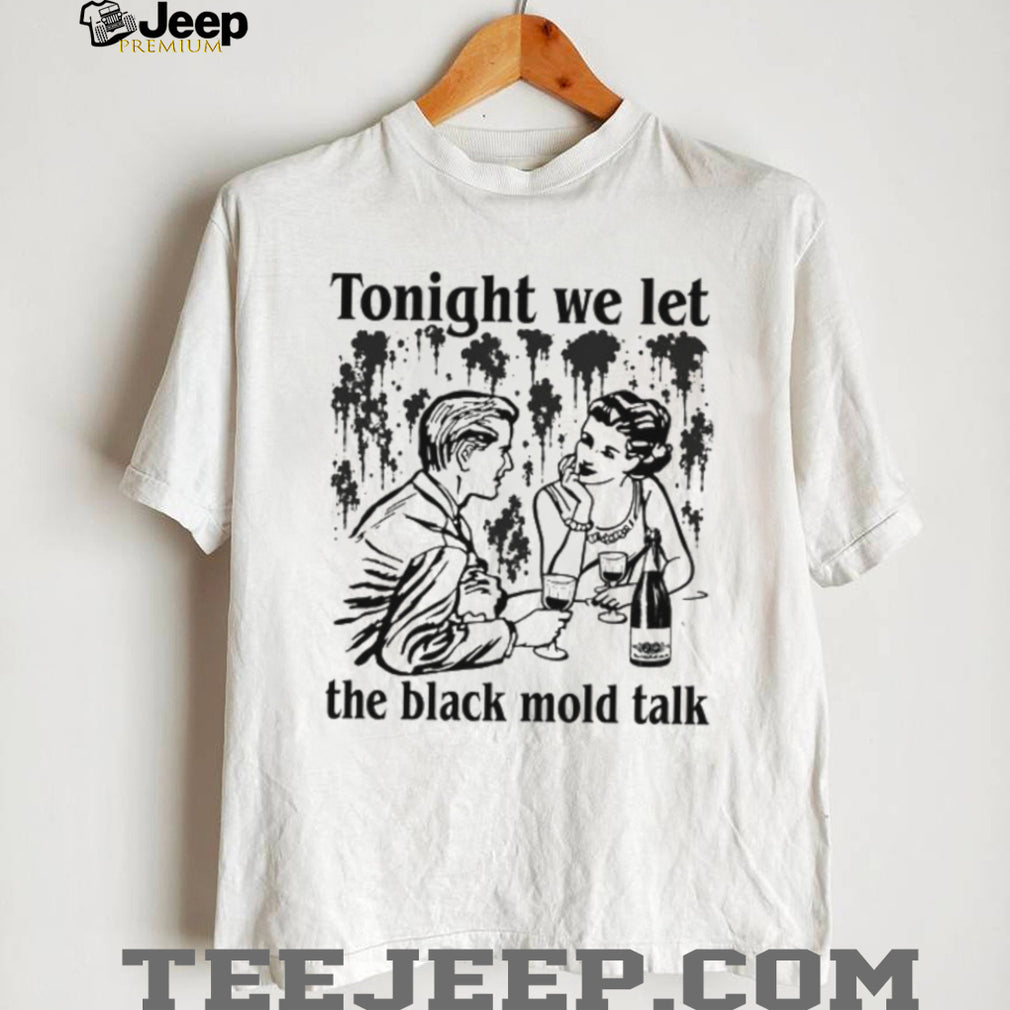Tonight We Let The Black Mold Talk Weird Core Vintage Meme T Shirt