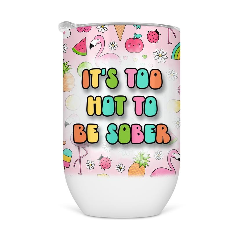 Too Hot To Be Sober Wine Tumbler - Funny Wine Cup For Women T-Shirts, Hoodie, Sweatshirt | WearSparks.com