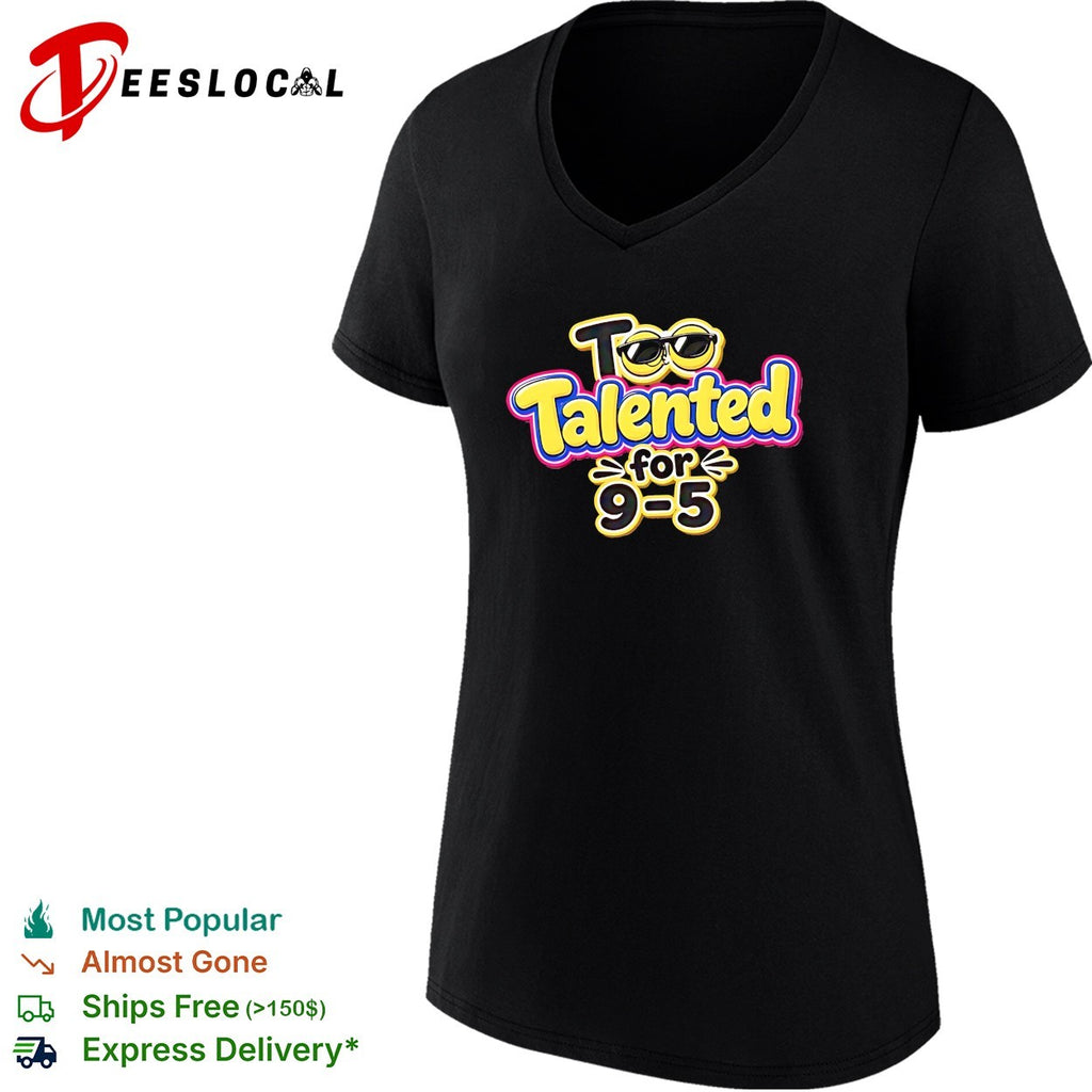 Too talented for 9 5 smiley face sunglasses shirt