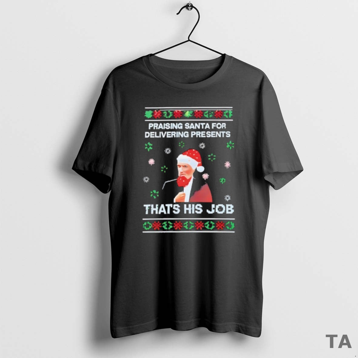Top Praising Santa For Delivering Presents Thats His Job Ugly Christmas T Shirt Sweater Hoodie, Sweatshirt | WearSparks.com