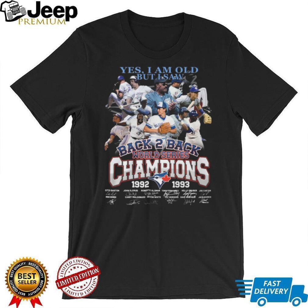 Toronto Blue Jays Yes I Am Old But I Saw Back 2 Back World Series Champions T Shirt