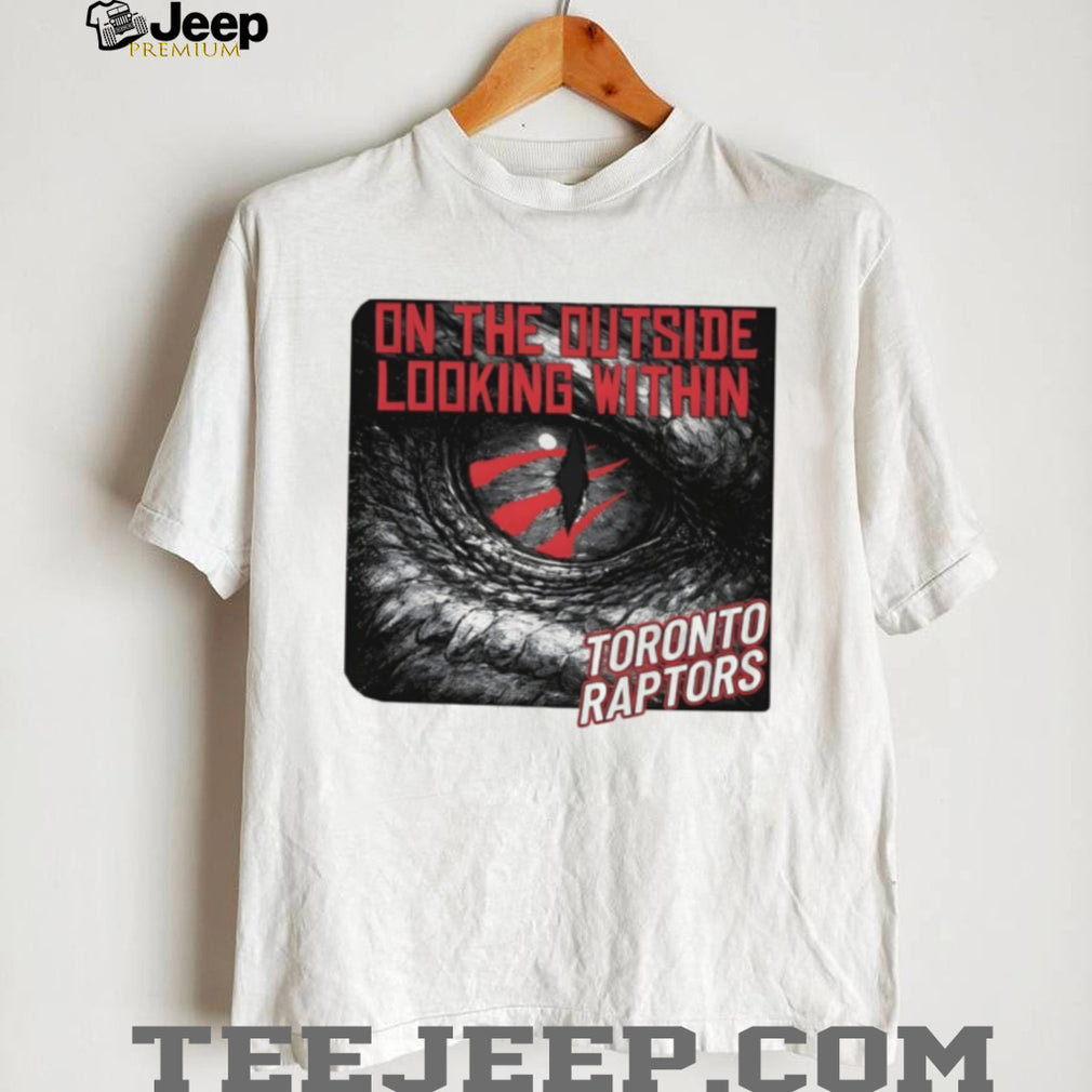 Toronto Raptors On The Outside Looking Within NBA Basketball Fan Vintage T Shirt