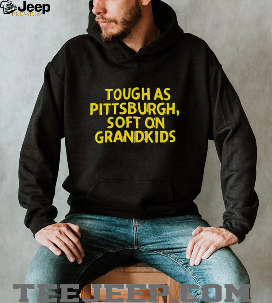 Tough As Pittsburgh Soft On Grandkids Yellow Text T Shirt