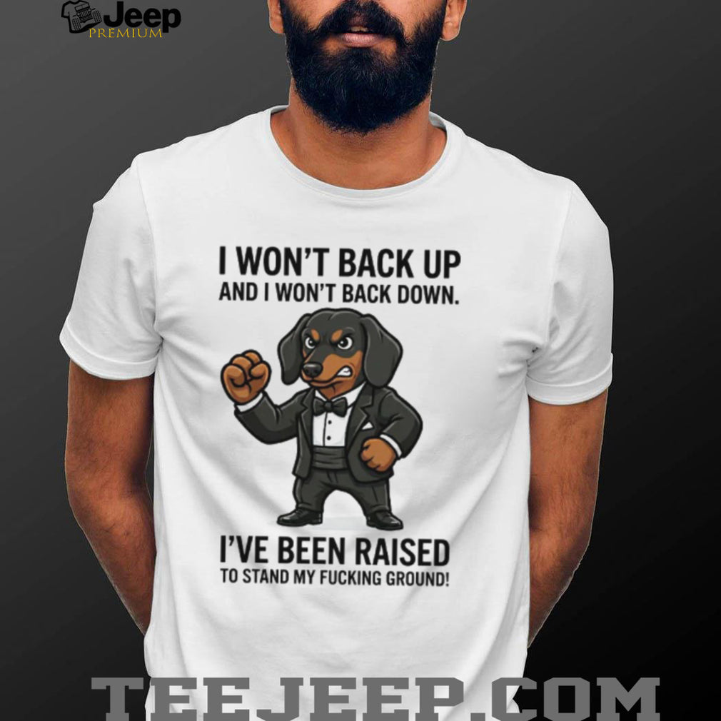 Tough Dachshund In Suit T Shirt “I Won’t Back Down” Doxie Power Graphic