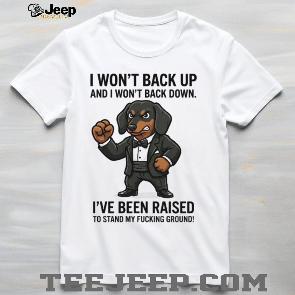 Tough Dachshund In Suit T Shirt “I Won’t Back Down” Doxie Power Graphic