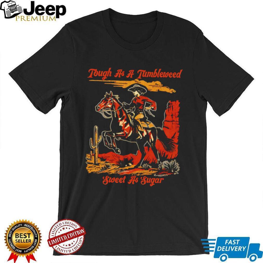 Tough as a Tumbleweed sweet as sugar cowboy graphic shirt
