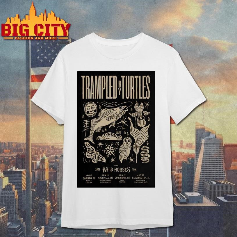 Trampled By Turtles With Wild Horses Jan 16 2026 Nashville IN Poster Shirt