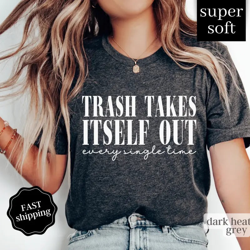 Trash Takes Itself Out Shirt, Era Shirt, Funny Quotes Shirt, Trending Shirts for Women, Gift for Her, Funny Tee Comfort...