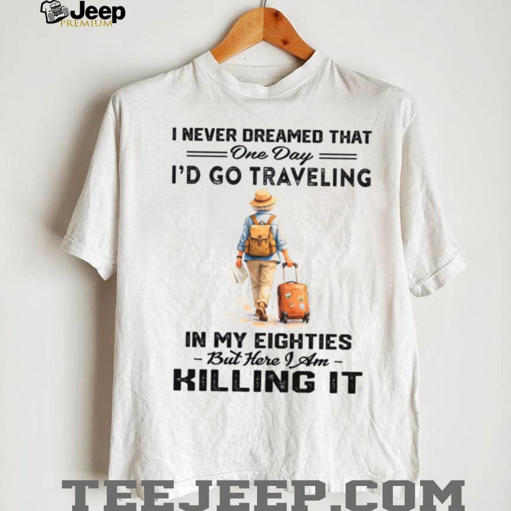 Traveling In My Eighties Senior Wanderlust Traveler Shirt