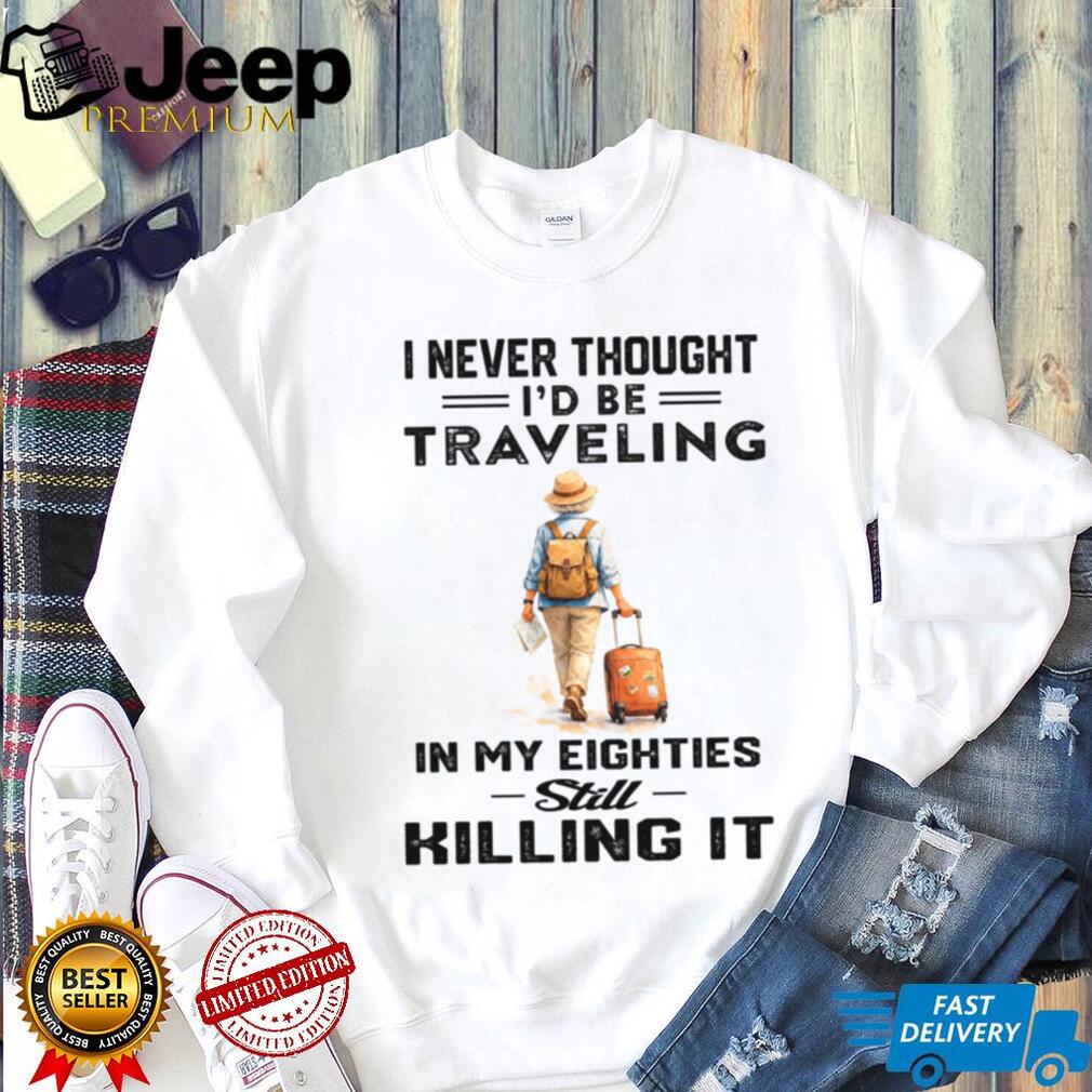 Traveling In My Eighties Still Killing It Vacation Grandma Shirt