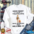 Traveling In My Seventies Still Killing It Senior Woman Shirt