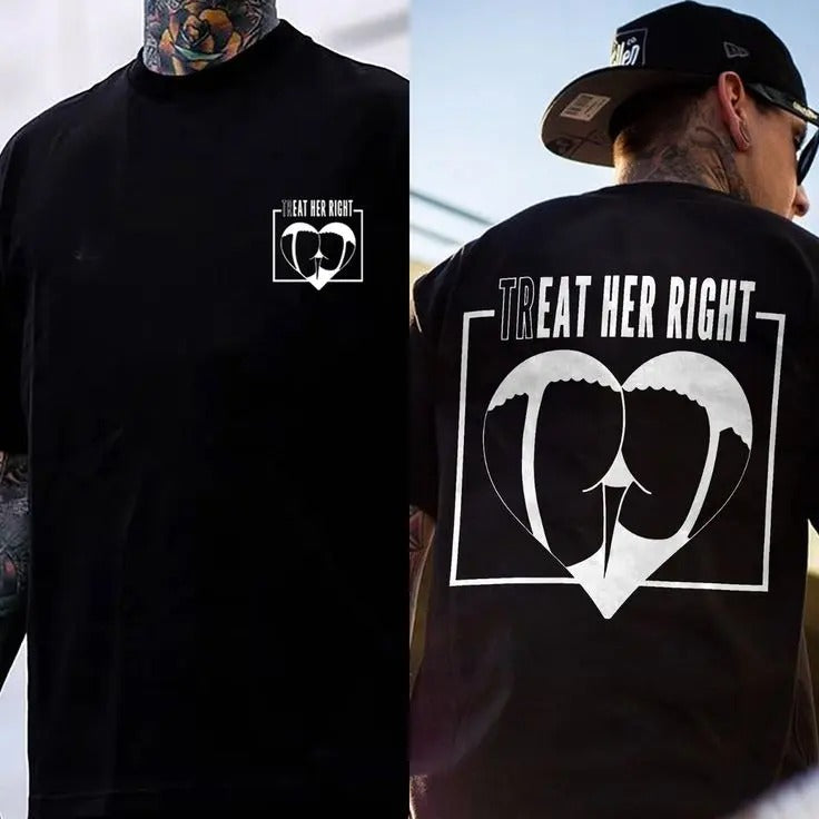 Treat Her Right Printed Men's T-shirt - Double Sided Shirt, Sweatshirt, Hoodie, Gifts for the Man of Character, Motorcycle Shirt, Unisex Shirt, Naughty Clothes Men, Menswear Classic, Classic Cotton Fabric, Classic Menswear Oversized Pocket Sport