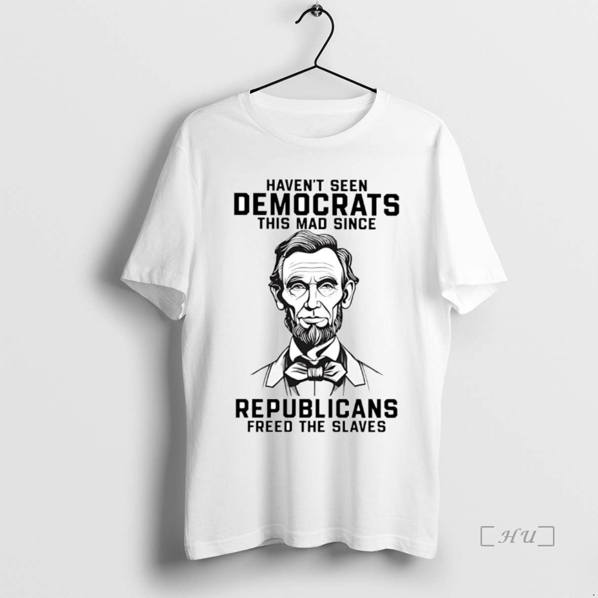 Trending Abraham Lincoln I Havent Seen Democrats This Mad Since Republicans Premium T Shirts Sweater Hoodie, Sweatshirt