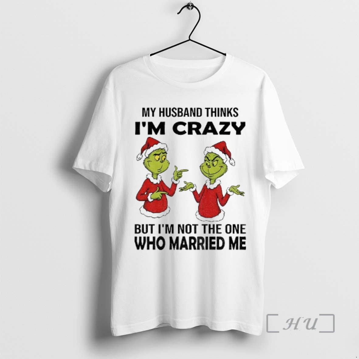 Trending Grinch Santa My Husband Thinks Im Crazy But Im Not The One Who Married