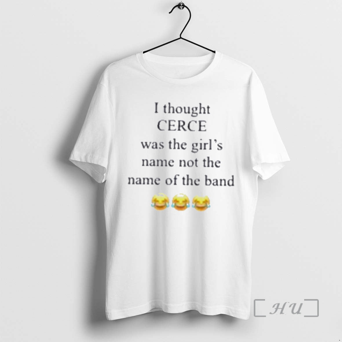 Trending I Thought Cerce Was The Girls Name Not The Name Of The Band Premium T-Shirts, Hoodie, Sweatshirt | WearSparks.com