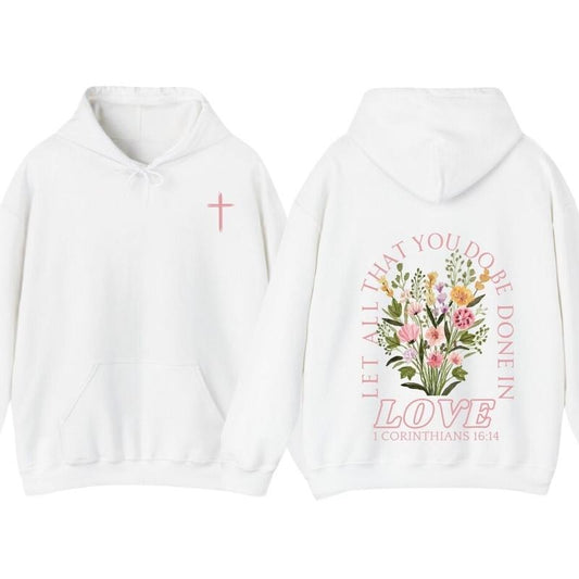 Trendy Christian Sweatshirt Hoodie Full Color, Let All That You Do Be Done In Love Bible Verse Sweatshirt, Jesus Loves...