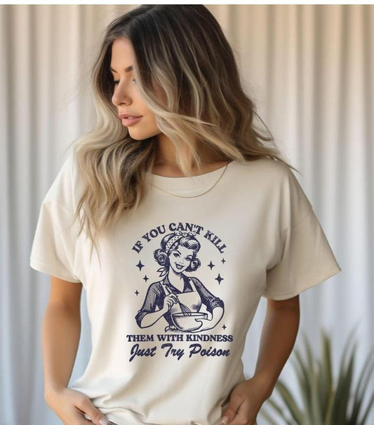 Trendy Sarcastic Retro Lady Tshirt, If You Can't K*ll Them With Kindness Just Try Poison T-Shirt, Trendy Vintage Shirt, Housewife Tee