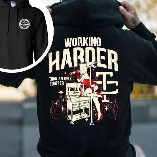 Troll Co Working Harder Than An Ugly Stripper T-shirt - Crewneck Sweatshirt - Hoodie, Trending Mechanic Unisex Shirt, 2 Side Printed Streetwear