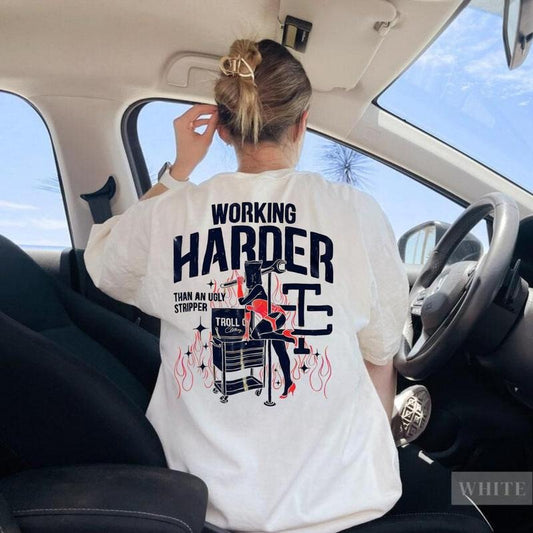 Troll Co Working Harder Than An Ugly Stripper T-shirt, Trending Mechanic Unisex Shirt, Back Side Printed Streetwear