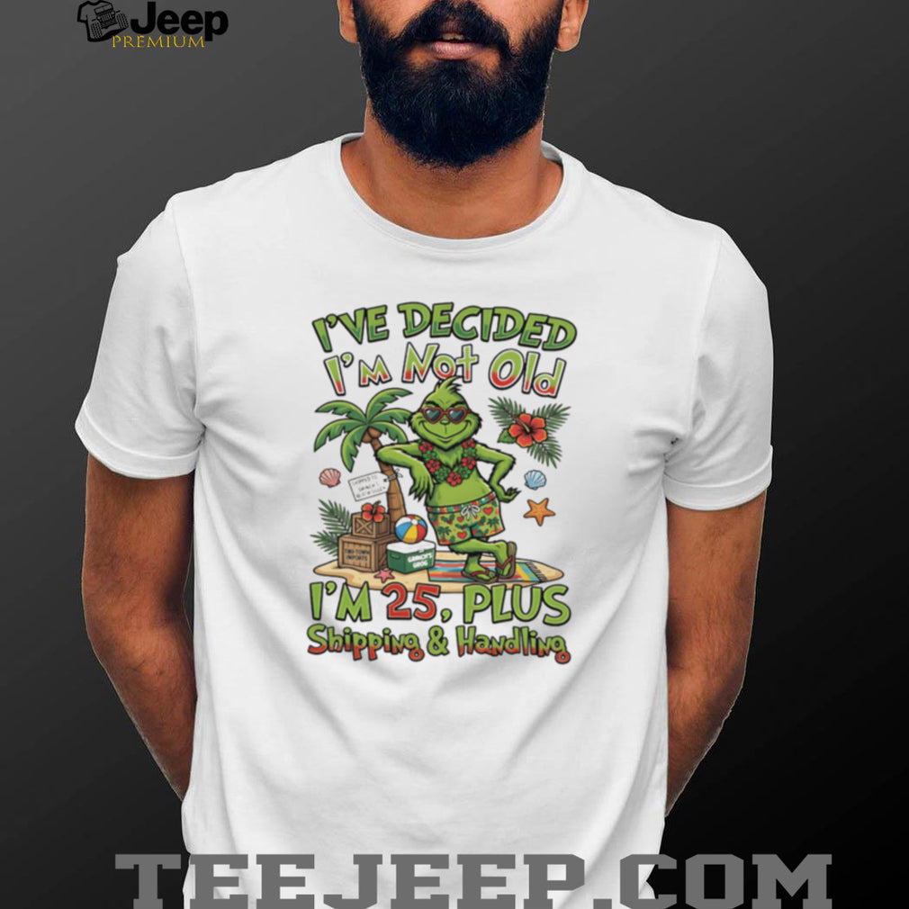 Tropical Grinch Not Old I’m 25 Plus Shipping and Handling T Shirt