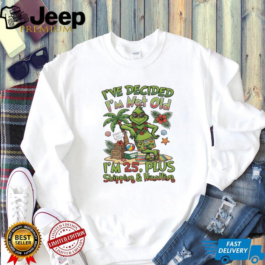 Tropical Grinch Not Old I’m 25 Plus Shipping and Handling T Shirt