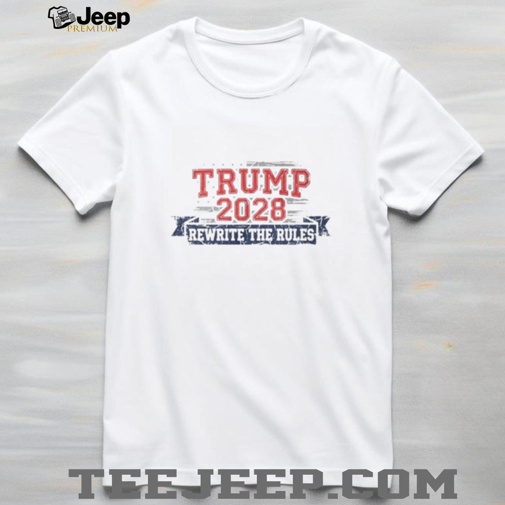 Trump 2028 Rewrite the Rules shirt