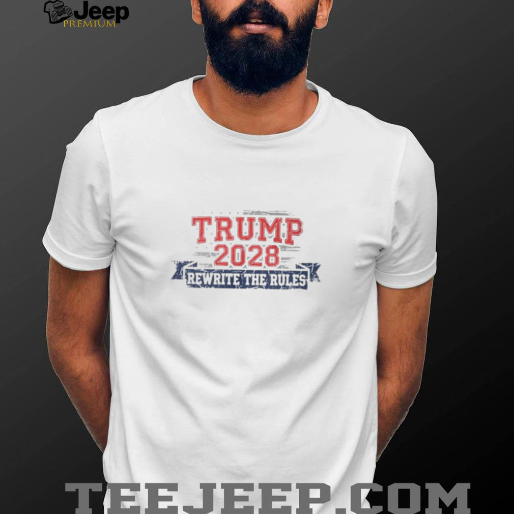 Trump 2028 Rewrite the Rules shirt