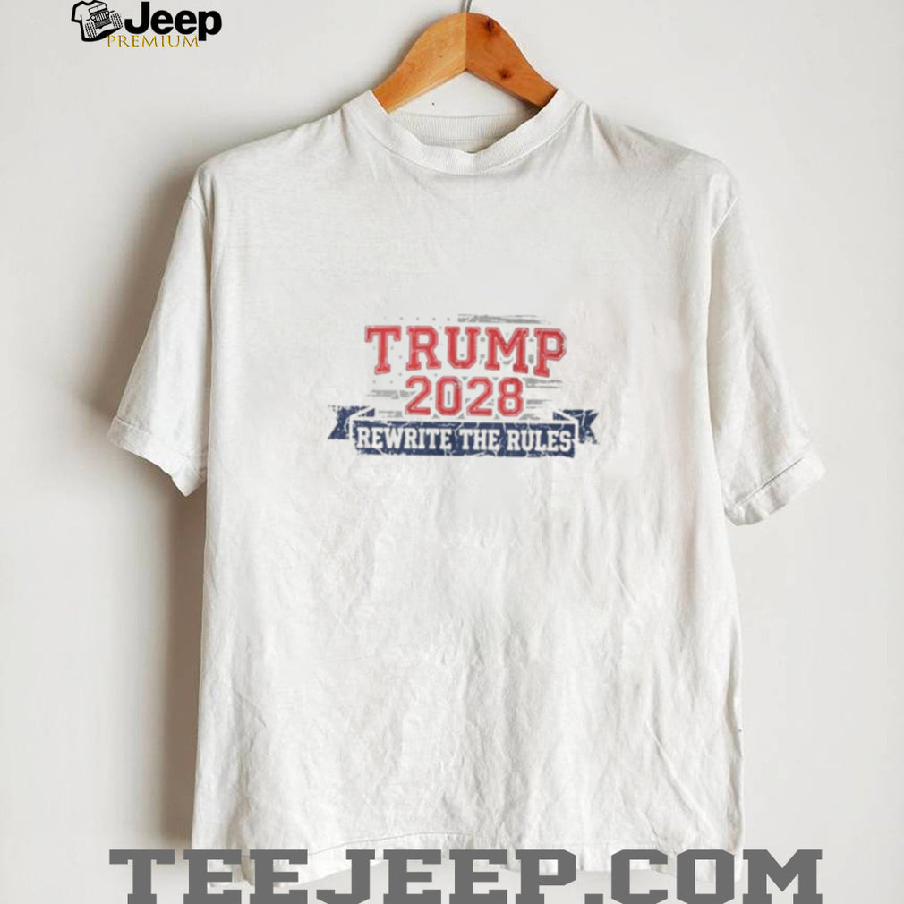 Trump 2028 Rewrite the Rules shirt