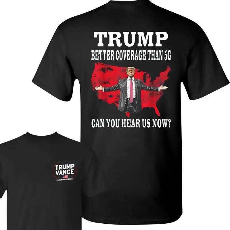 Trump Better Coverage Than 5g Unisex 2 Sides Shirt, Coverage Can You Hear Us Now Cotton Tee, Trump Vance 2024 Shirt, Gift For Trump Supporters, Cotton