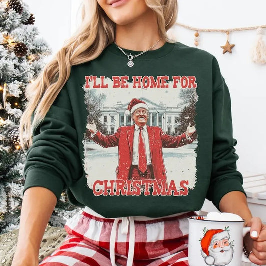 Trump I'll Be Home For Christmas Unisex Sweatshirt, President Trump MAGA Women for Trump, Holiday Apparel, Political Gift, Whitehouse