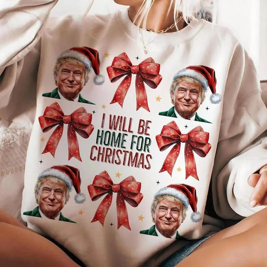 Trump I'll Be Home for Christmas, Humorous Trump Christmas Shirt, Christmas funny Christmas sweatshirt