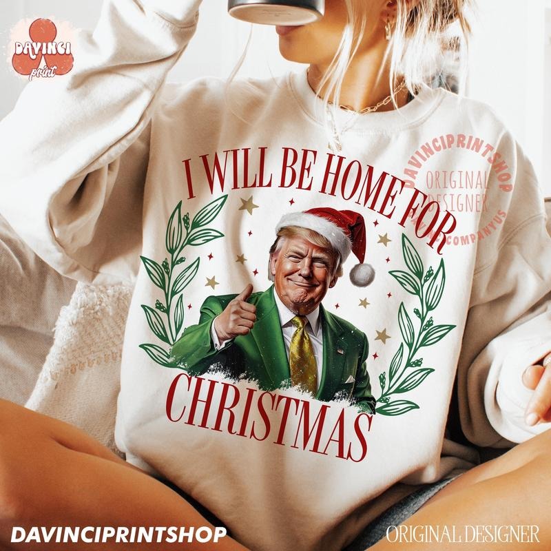 Trump I'll Be Home for Christmas, Humorous Trump Christmas T-Shirt, Holiday Shirt