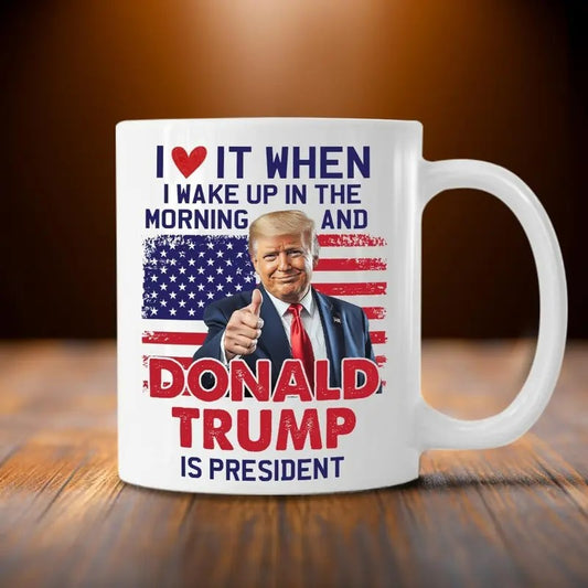 Trump Mug I Love It When I Wake Up And Trump Is President Coffee Mug Trump 2024 Mug Trump Vance 45 47 Ceramic Coffee Mug 11oz 15oz Black & Whitestyle{n002}3