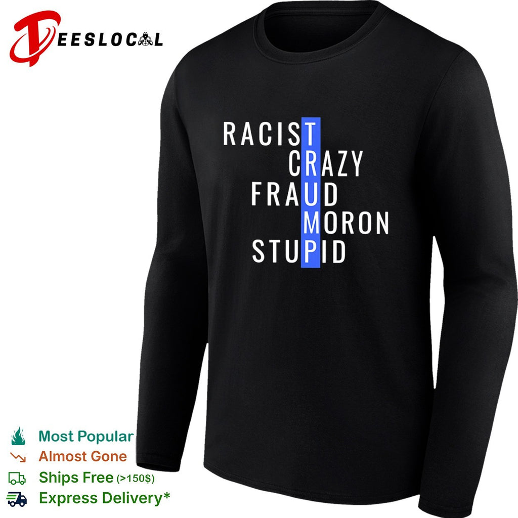 Trump Racist Crazy Fraud Moron Stupid Political shirt