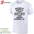 Trump Robert Kennedy Jr our best hope is that taking medical advice from shirt